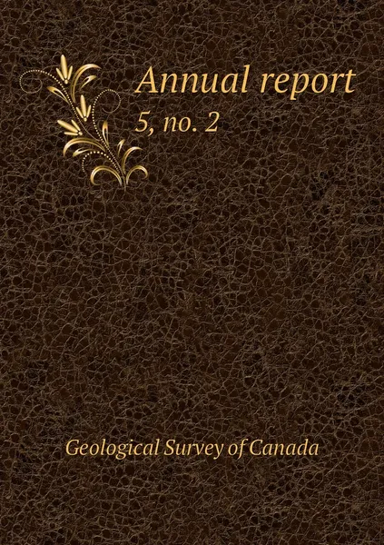 Обложка книги Annual report. 5, no. 2, Geological Survey of Canada
