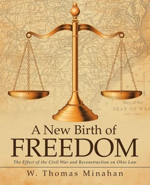 Обложка книги A New Birth of Freedom. The Effect of the Civil War and Reconstruction on Ohio Law, W. Thomas Minahan