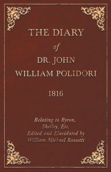 Обложка книги Diary, 1816, Relating to Byron, Shelley, Etc. Edited and Elucidated by William Michael Rossetti, John Polidori