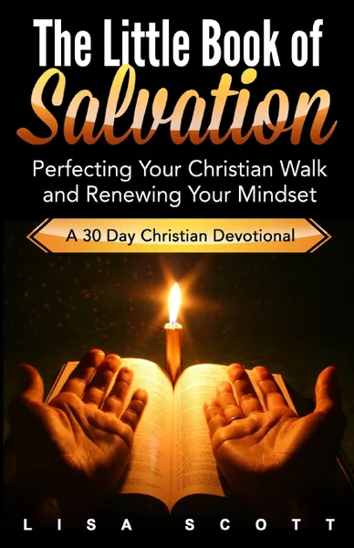 Обложка книги The Little Book of Salvation. Perfecting Your Christian Walk and Renewing Your Mindset, Lisa Scott