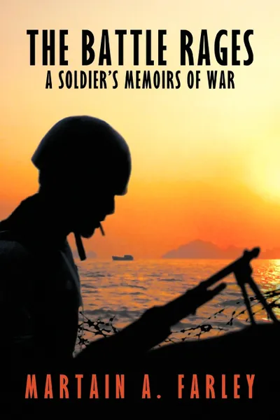 Обложка книги The Battle Rages. A Soldier's Memoirs of War, A. Farley Martain a. Farley, Martain A. Farley, Martain a. Farley