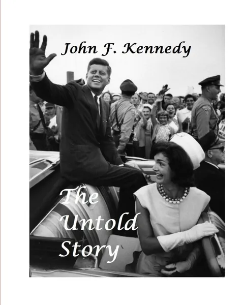 Обложка книги John F. Kennedy. The Untold Story, Vincent Price