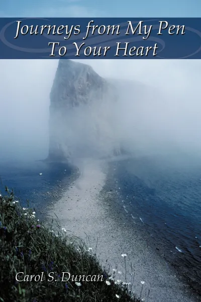 Обложка книги Journeys from My Pen to Your Heart, S. Duncan Carol S. Duncan, Carol S. Duncan