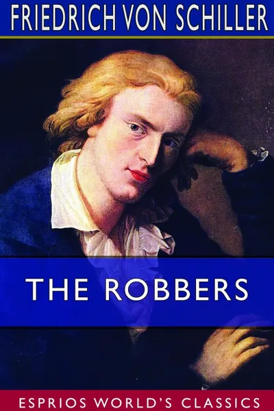 Обложка книги The Robbers (Esprios Classics), Friedrich von Schiller