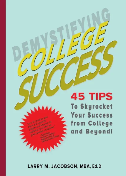 Обложка книги Demystifying College Success. 45 Tips to Skyrocket Your Success from College and Beyond!, Mba Ed D. Larry M. Jacobson