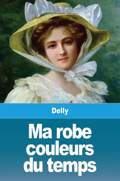 Обложка книги Ma robe couleurs du temps, Delly, TBD