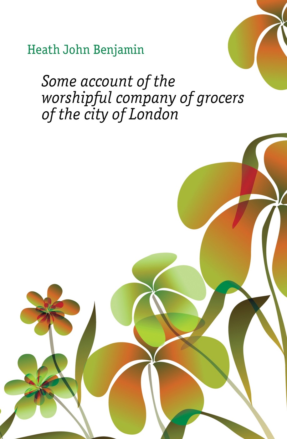 Some account of the worshipful company of grocers of the city of London