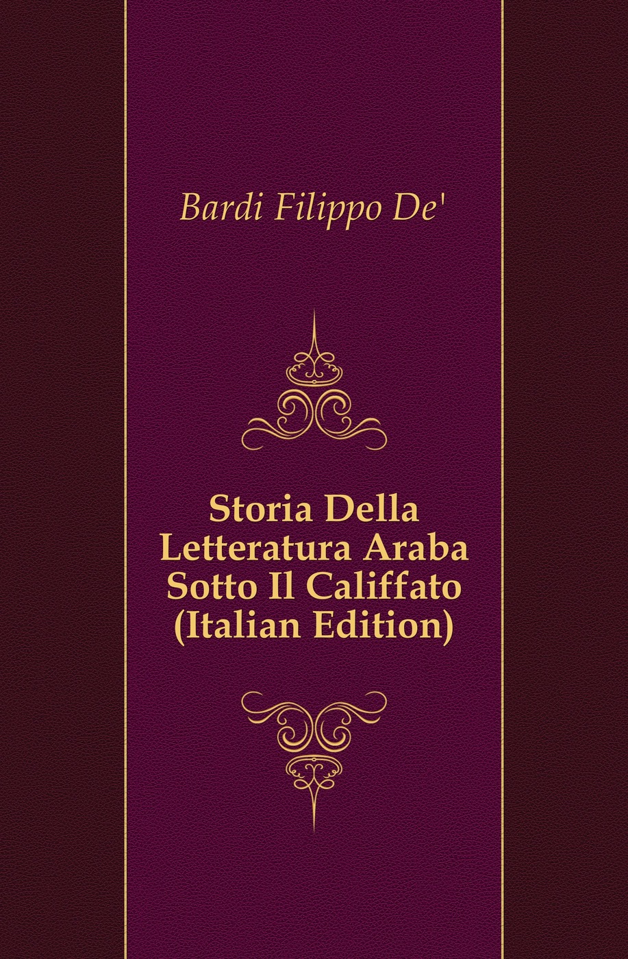 Storia Della Letteratura Araba Sotto Il Califfato (Italian Edition)