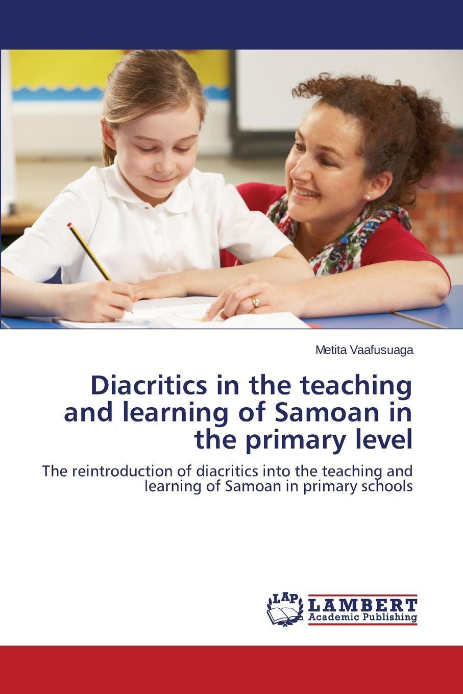 Diacritics in the teaching and learning of Samoan in the primary level. Vaafusuaga Metita Diacritics in the teaching and learning of Samoan in the primary level. Vaafusuaga Metita