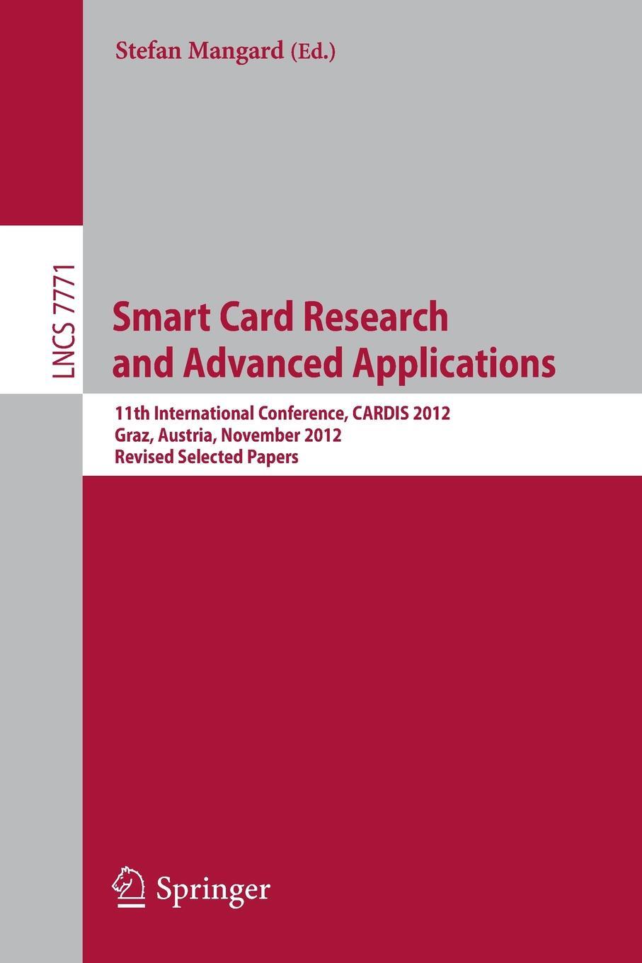 фото Smart Card Research and Advanced Applications. 11th International Conference, CARDIS 2012, Graz, Austria, November 28-30, 2012, Revised Selected Papers