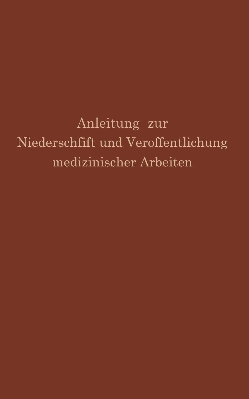 Anleitung zur Niederschrift und Veroffentlichung medizinischer Arbeiten. Bearbeitet unter Zugrundelegung der amerikanischen Ausgabe von The Art and Practice of Medical Writing. G.H. Simmons, M. Fishbein Anleitung zur Niederschrift und Veroffentlichung medizinischer Arbeiten. Bearbeitet unter Zugrundelegung der amerikanischen Ausgabe von The Art and Practice of Medical Writing. G.H. Simmons, M. Fishbein