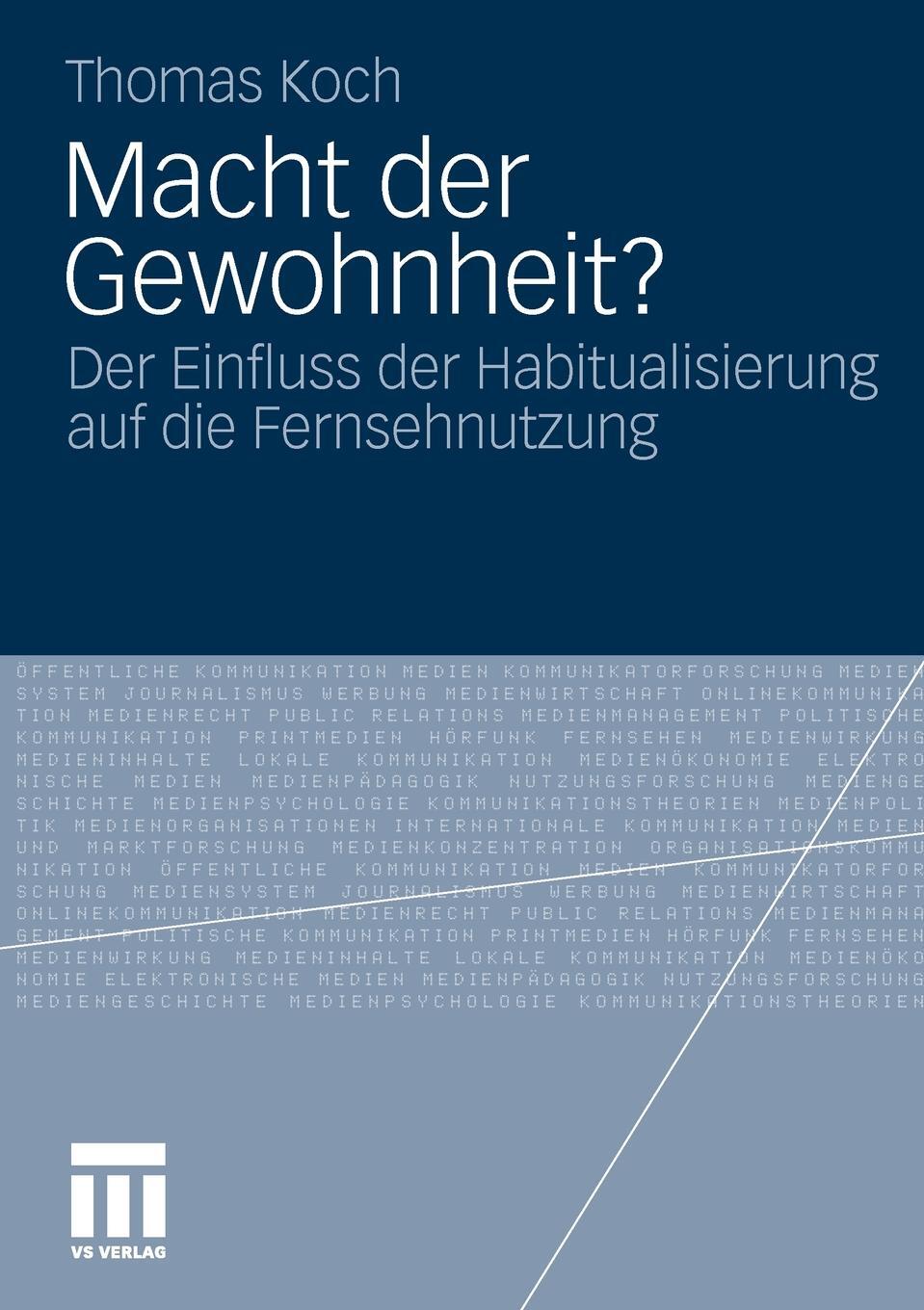 Macht der Gewohnheit?. Der Einfluss der Habitualisierung auf die Fernsehnutzung. Thomas Koch Macht der Gewohnheit?. Der Einfluss der Habitualisierung auf die Fernsehnutzung. Thomas Koch