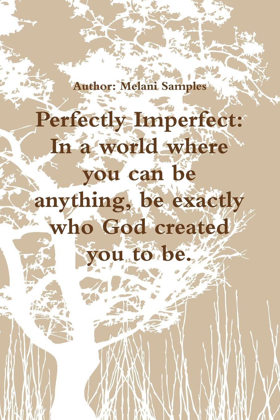 фото Perfectly Imperfect. In A World Where You Can Be Anything, Be Exactly Who God Created You To Be.