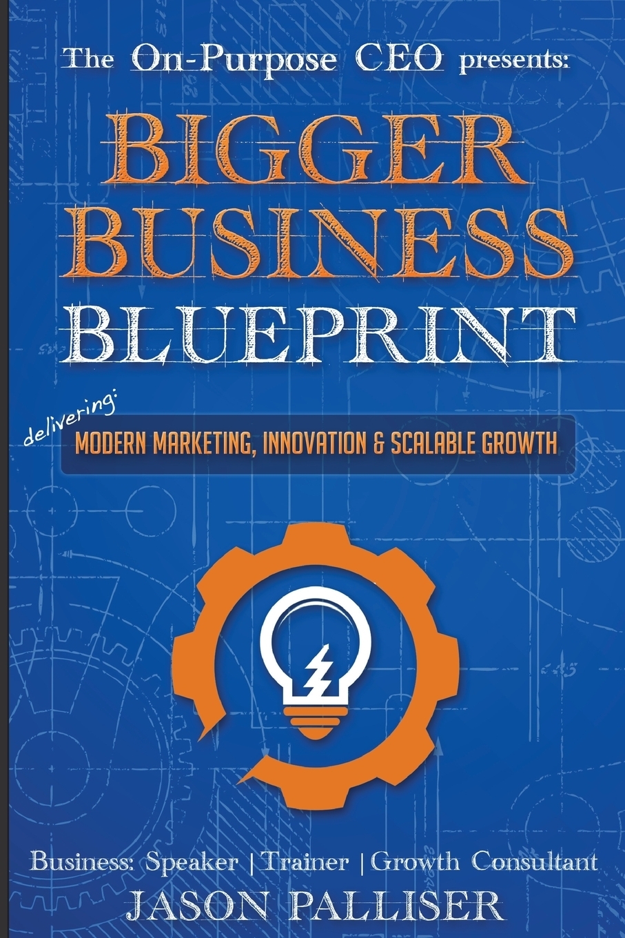 фото On-Purpose CEO Presents. Bigger Business Blueprint: Modern Marketing, Innovation & Scalable Growth