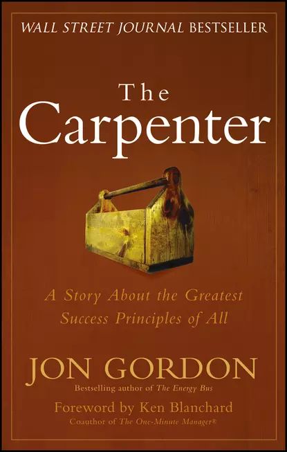 The Carpenter. A Story About the Greatest Success Strategies of All | Гордон Джон, Blanchard Ken | Электронная книга