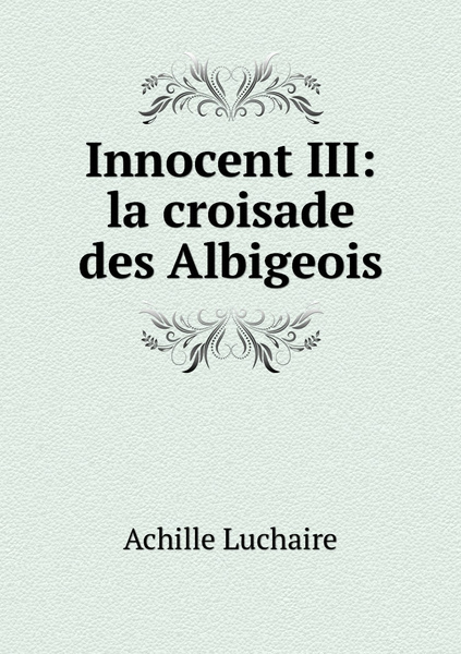 Innocent III la croisade des Albigeois купить с доставкой по