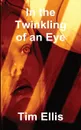 In the Twinkling of an Eye - Tim Ellis