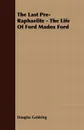 The Last Pre-Raphaelite - The Life Of Ford Madox Ford - Douglas Goldring