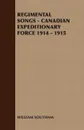 Regimental Songs - Canadian Expeditionary Force 1914 - 1915 - Southam William Southam, William Southam