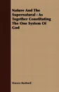 Nature And The Supernatural. As Together Constituting The One System Of God - Horace Bushnell