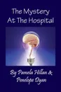 The Mystery at the Hospital - Pamela Hillan, Penelope Dyan