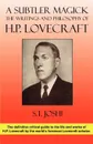 A Subtler Magick. The Writings and Philosophy of H. P. Lovecraft - S. T. Joshi