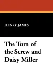 The Turn of the Screw and Daisy Miller - Henry Jr. James