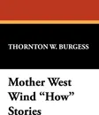 Mother West Wind How Stories - Thornton W. Burgess