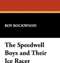 The Speedwell Boys and Their Ice Racer - Roy Rockwood