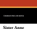Sister Anne - Charles Paul De Kock, George Burnham Ives