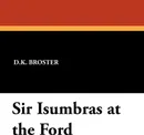 Sir Isumbras at the Ford - D.K. Broster