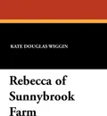 Rebecca of Sunnybrook Farm - Kate Douglas Wiggin