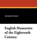 English Humorists of the Eighteenth Century - Richard Steele, Joseph Addison, Laurence Sterne
