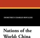 Nations of the World. China - Demetrius Charles Boulger, Mayo W. Hazeltine