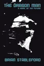 The Dragon Man. A Novel of the Future - Brian Stableford