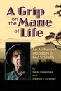 A Grip on the Mane of Life. An Authorized Biography of Earl V. Shaffer - David Donaldson, Maurice J. Forrester