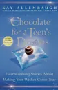 Chocolate for a Teen's Dreams. Heartwarming Stories about Making Your Wishes Come True - Kay Allenbaugh