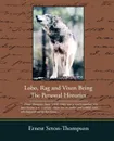 Lobo Rag and Vixen Being the Personal Histories - Ernest Seton-Thompson