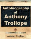 Anthony Trollope - Autobiography - 1912 - Anthony Trollope, Trollope Anthony