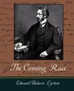 The Coming Race - Lytton - Bulwer Lytton Edward Bulwer Lytton, Edward Bulwer Lytton