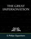 The Great Impersonation - Phillips Oppenhei E. Phillips Oppenheim, Oppenheim Edward Phillips