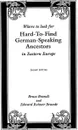 Where to Look for Hard-To-Find German-Speaking Ancestors in Eastern Europe - Edward R. Brandt, Bruce Brandt, Di Brandt