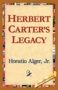 Herbert Carter's Legacy - Horatio Jr. Alger, Jr. Horatio Alger Jr. Horatio, Alger Jr. Horatio