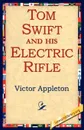 Tom Swift and His Electric Rifle - Victor II Appleton