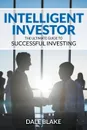 Intelligent Investor. The Ultimate Guide to Successful Investing - Dale Blake