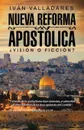 Nueva reforma apostolica. ?Vision o ficcion? - Iván Valladares