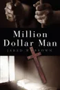 Million Dollar Man - Jared W. Brown