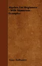Algebra For Beginners - With Numerous Examples - Isaac Todhunter