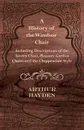 A History of the Windsor Chair - Including Descriptions of the Tavern Chair, Pleasure Garden Chairs and the Chippendale Style - Arthur Hayden