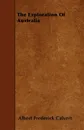 The Exploration Of Australia - Albert Frederick Calvert